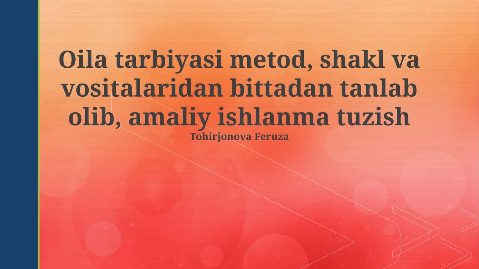 Oila tarbiyasi metod, shakl va vositalaridan bittadan tanlab olib, amaliy ishlanma tuzish 1