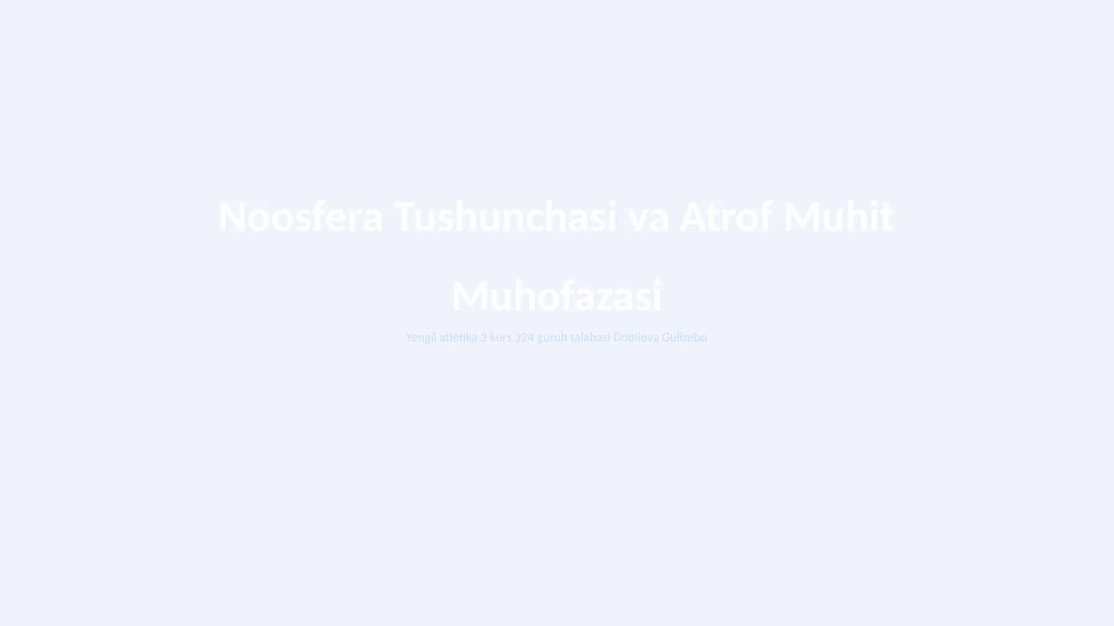 Noosfera Tushunchasi va Atrof Muhit Muhofazasi 1