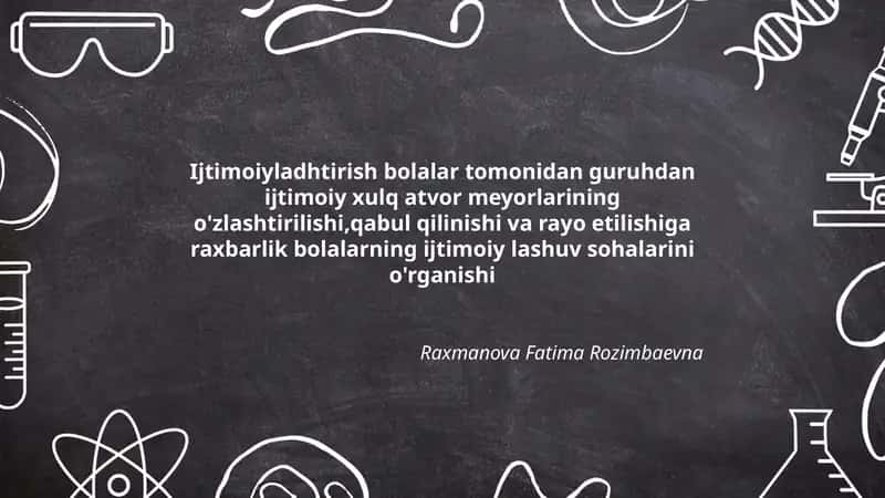 Ijtimoiyladhtirish bolalar tomonidan guruhdan ijtimoiy xulq atvor meyorlarining o'zlashtirilishi,qabul qilinishi va rayo etilishiga raxbarlik bolalarning ijtimoiy lashuv sohalarini o'rganishi 1