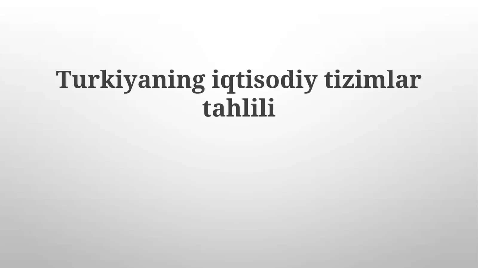 Turkiyaning iqtisodiy tizimlari tahlili 1