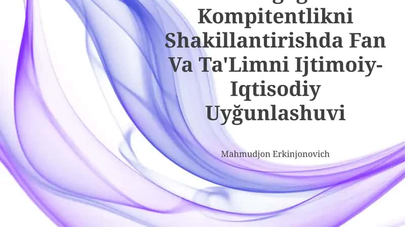 Pedagogik Kompitentlikni Shakillantirishda Fan Va Ta'Limni Ijtimoiy-Iqtisodiy Uyğunlashuvi 1