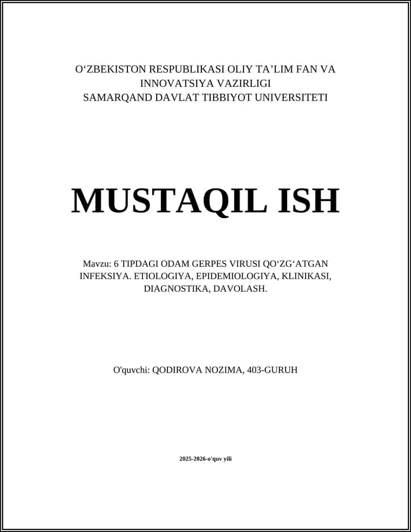 MUSTAQIL ISH Mavzu: 6 TIPDAGI ODAM GERPES VIRUSI QOʻZGʻATGAN INFEKSIYA. ETIOLOGIYA, EPIDEMIOLOGIYA, KLINIKASI, DIAGNOSTIKA, DAVOLASH. 1