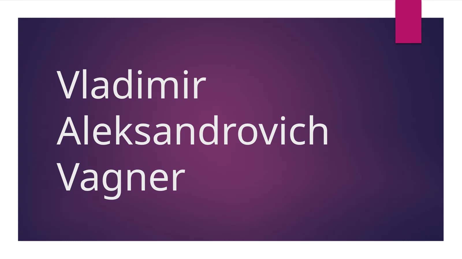 Vladimir Aleksandrovich Vagner 1