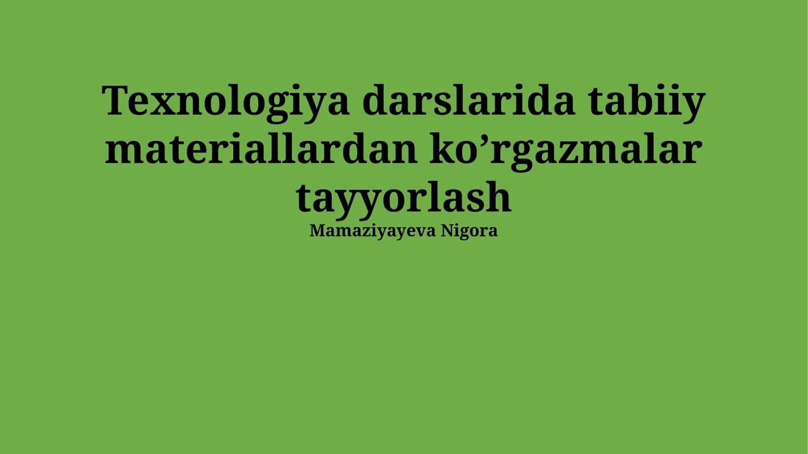 Texnologiya darslarida tabiiy materiallardan koʼrgazmalar tayyorlash 1