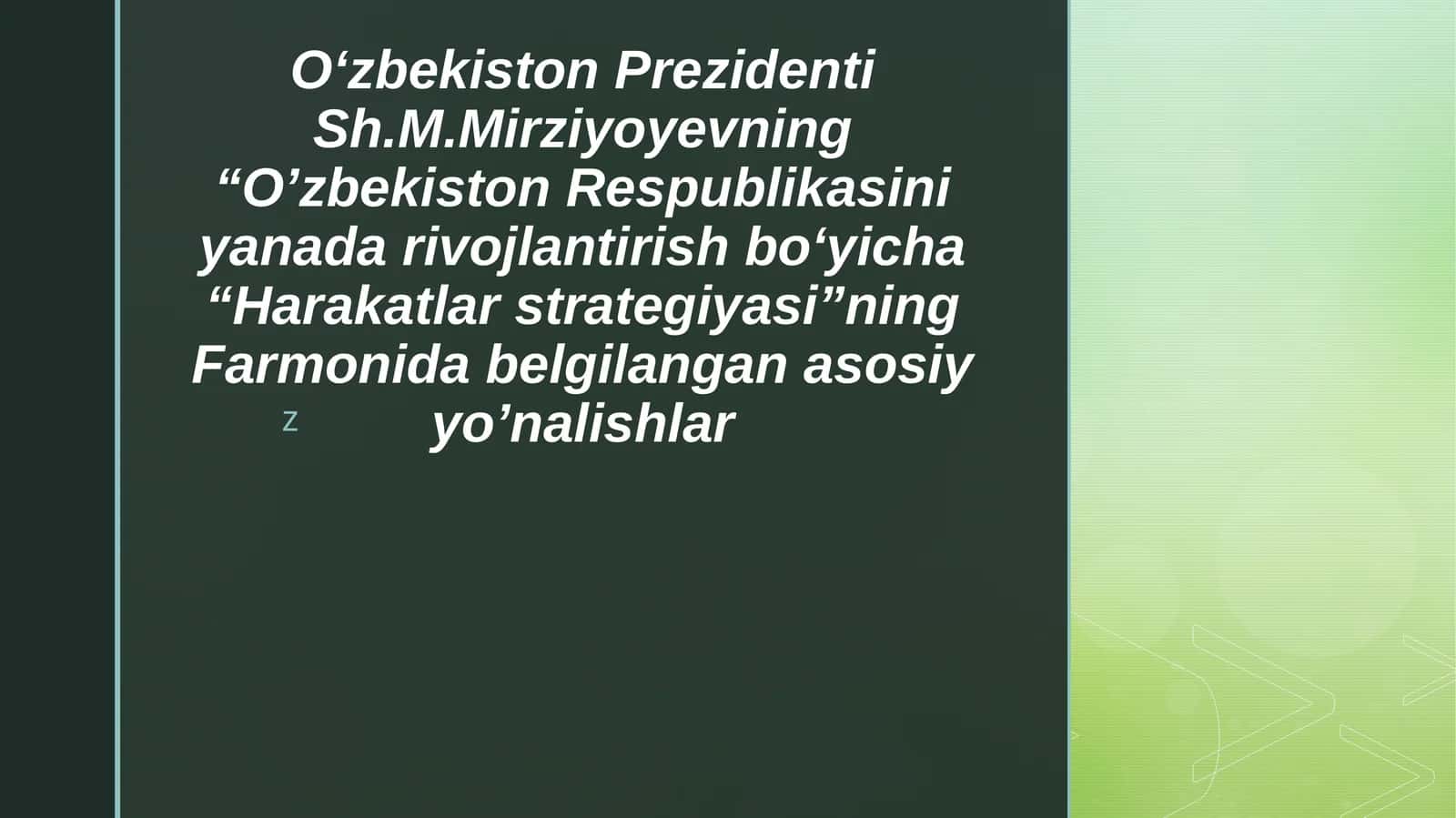 O‘zbekiston Prezidenti Sh.M.Mirziyoyevning “O’zbekiston Respublikasini yanada rivojlantirish bo‘yicha“ Harakatlar strategiyasi”ning Farmoni 1