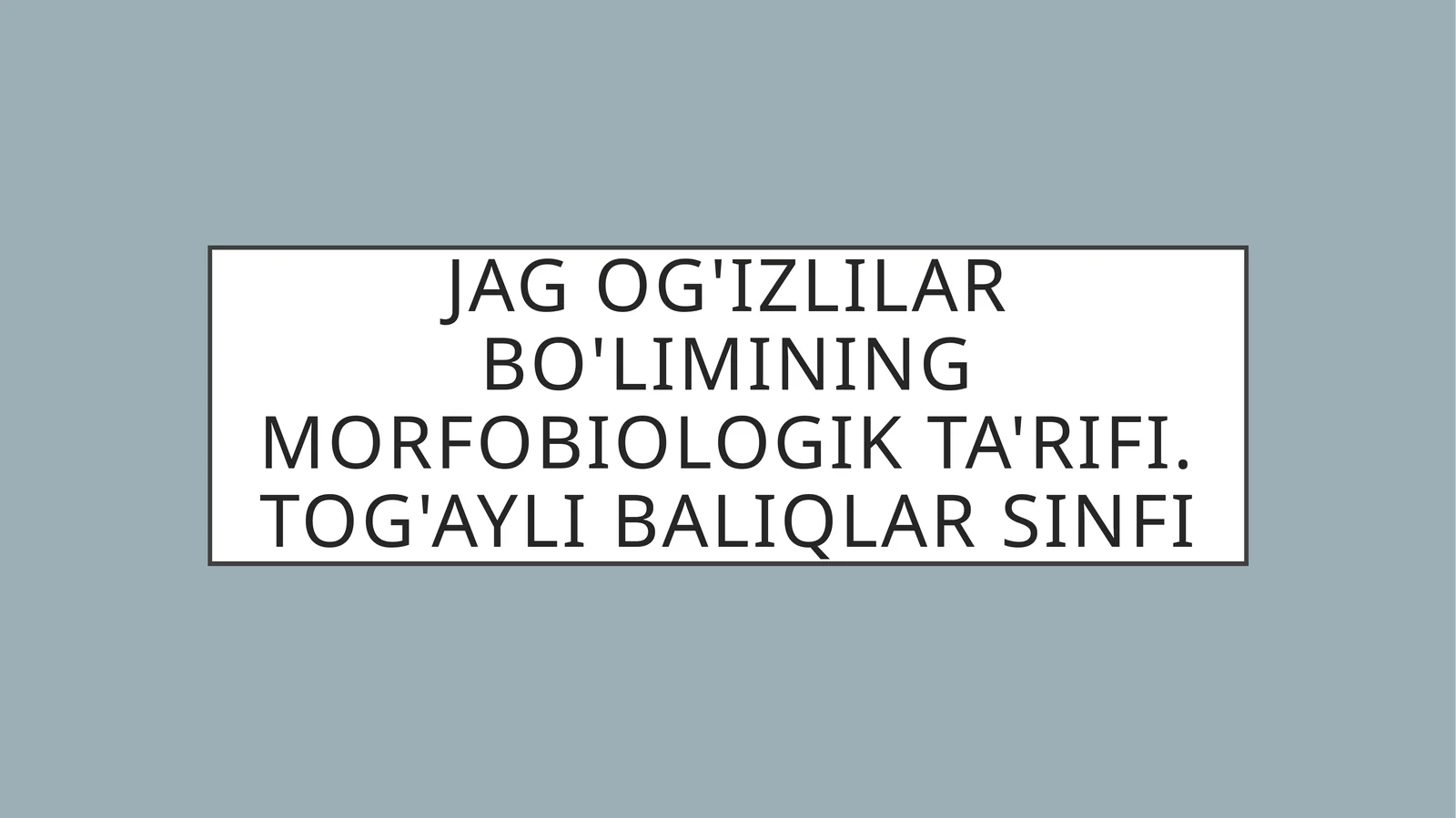 Jag og'izlilar bo'limining morfobiologik ta'rifi. Tog'ayli baliqlar sinfi 1