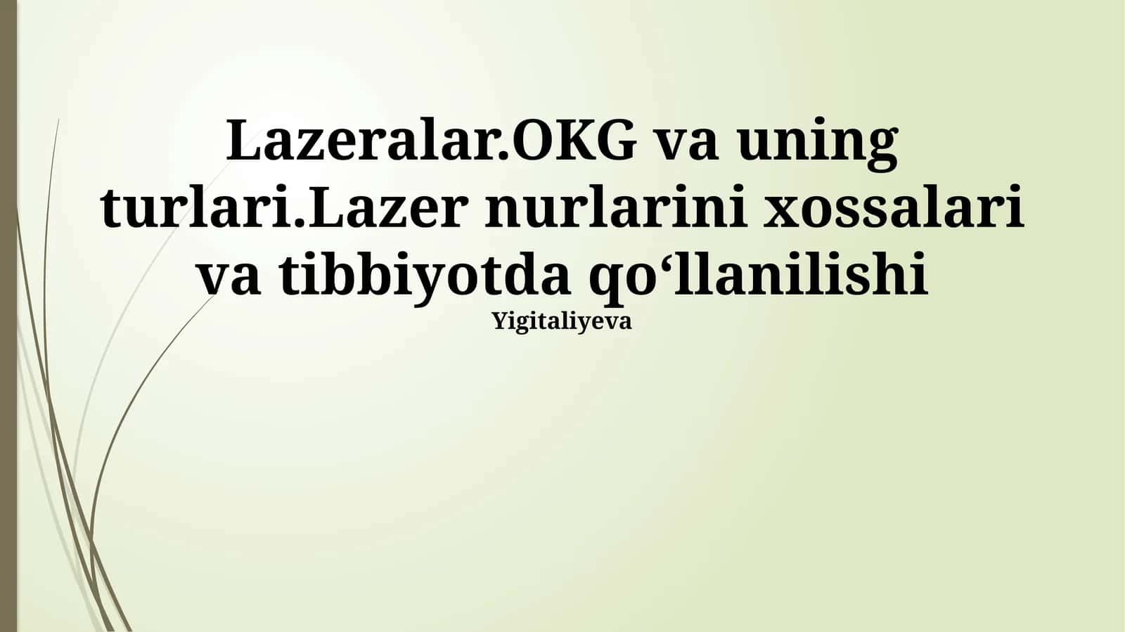 Lazeralar.OKG va uning turlari.Lazer nurlarini xossalari va tibbiyotda qoʻllanilishi 1