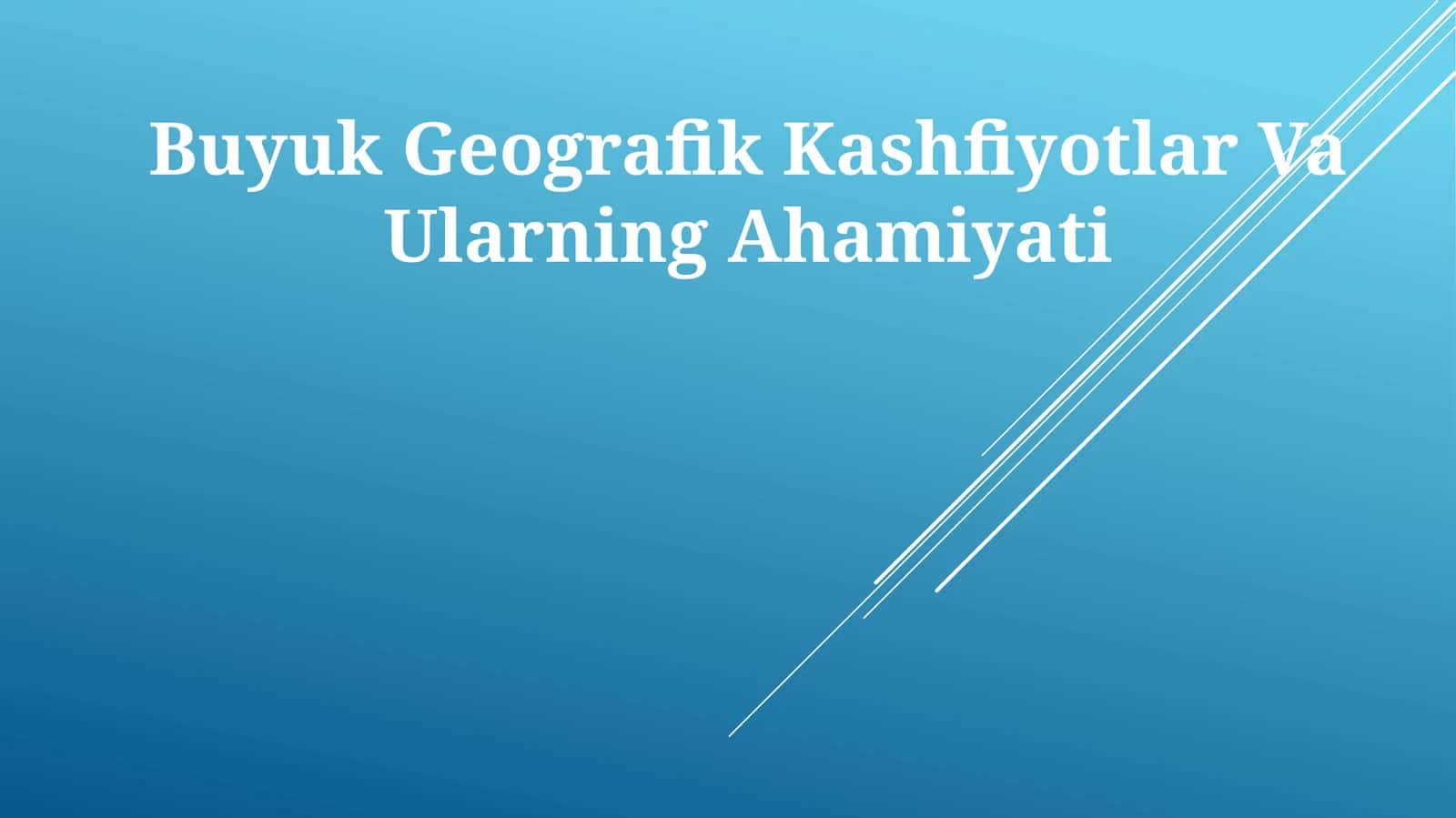 Buyuk Geografik Kashfiyotlar Va Ularning Ahamiyati 1