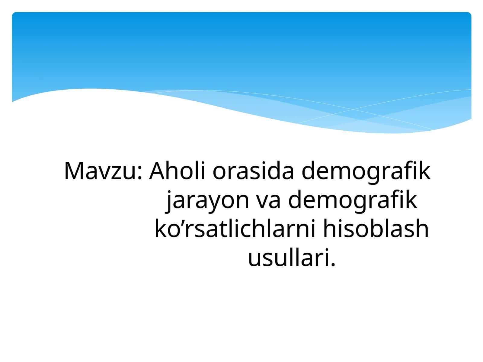 Aholi orasida demografik jarayon va demografik ko’rsatlichlarni hisoblash usullari 1