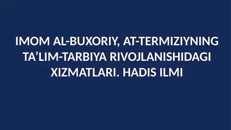 Imom Al-Buxoriy, At-Termiziyning Ta’lim-Tarbiya Rivojlanishidagi Xizmatlari. Hadis Ilmi 1
