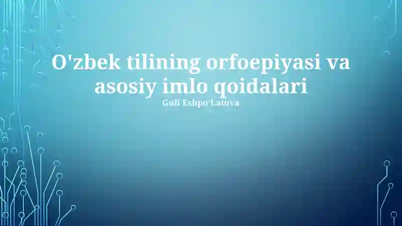 O'zbek tilining orfoepiyasi va asosiy imlo qoidalari