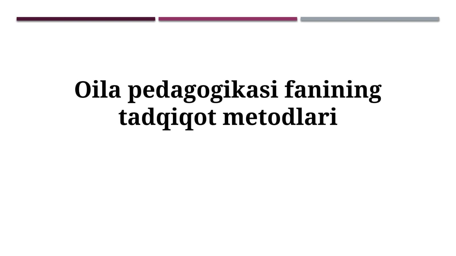 Oila pedagogikasi fanining tadqiqot metodlari 1