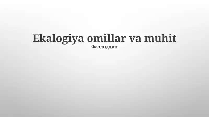 Ekalogiya omillar va muhit 1