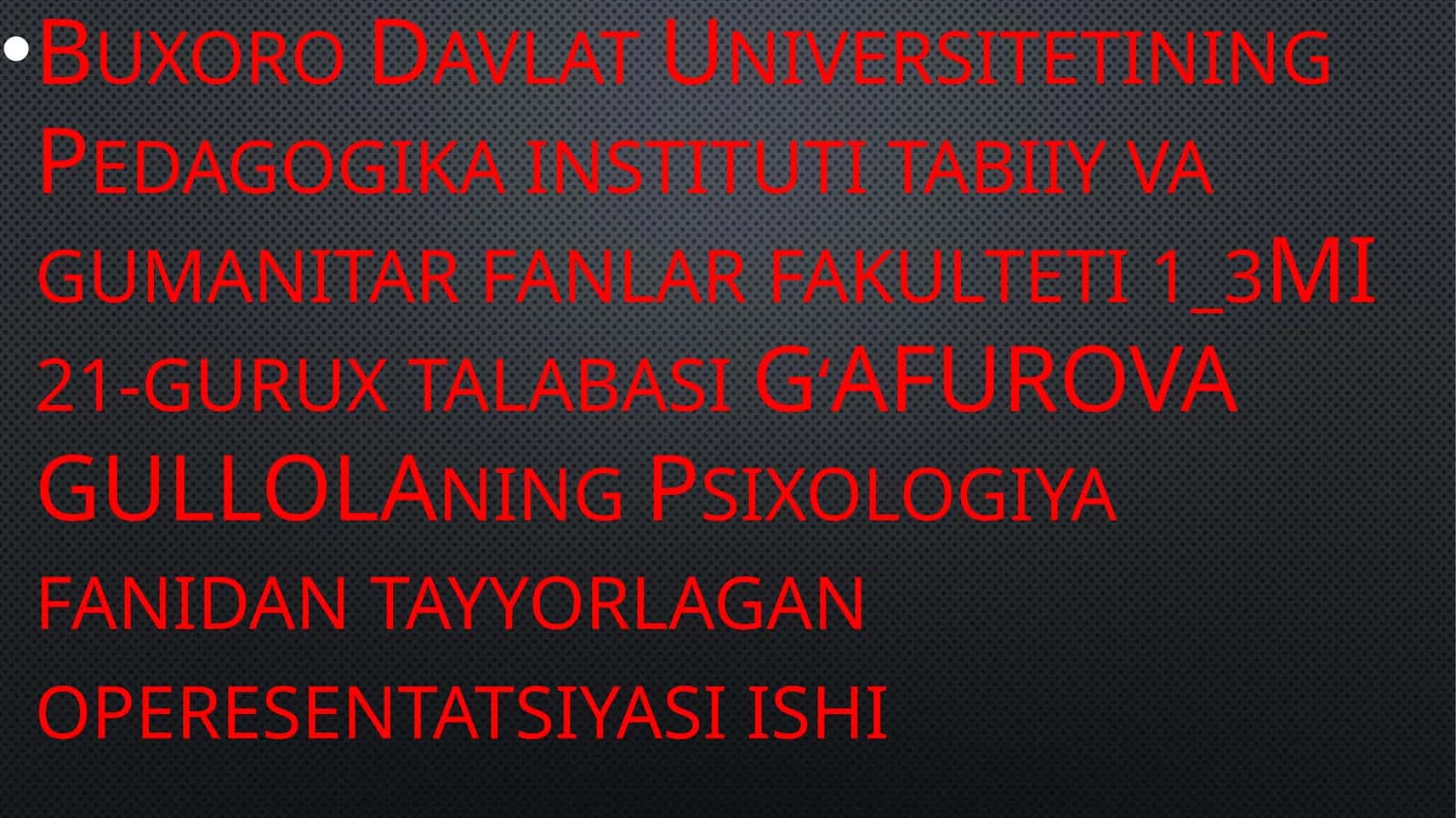 GʻAFUROVA GULLOLAning Psixologiya fanidan tayyorlagan operesentatsiyasi 1