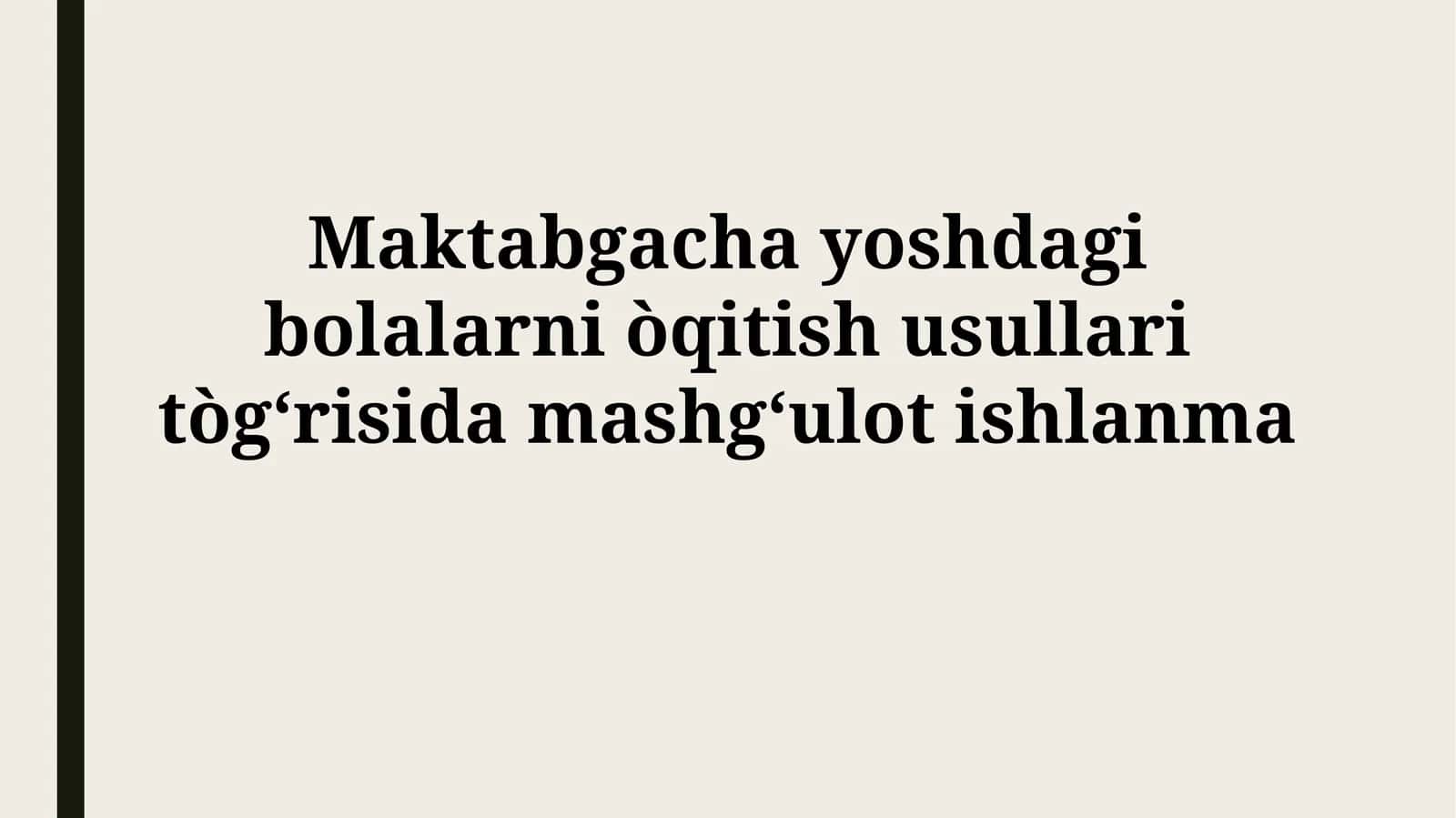 Maktabgacha yoshdagi bolalarni òqitish usullari tògʻrisidamashgʻulotishlanma 1