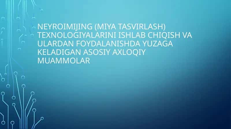 Neyroimijning(miyatasvirlash) texnologiyalarini ishlab chiqish va u'lardan foydalanishda yuzaga keladigan asosiy axloqiy muammolar 1