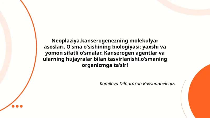 Neoplaziya.kanserogenezning molekulyar asoslari. Oʻsma oʻsishining biologiyasi: yaxshi va yomon sifatli oʻsmalar. Kanserogen agentlar va ularning hujayralar bilan tasvirlanishi.oʻsmaning organizmga taʼsiri 1