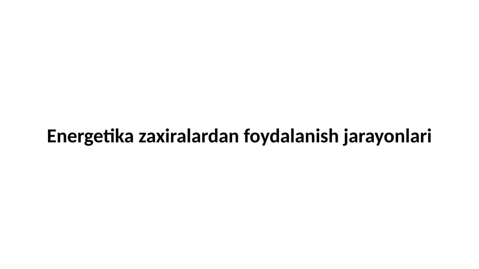 Energetika zaxiralardan foydalanish jarayonlari 1