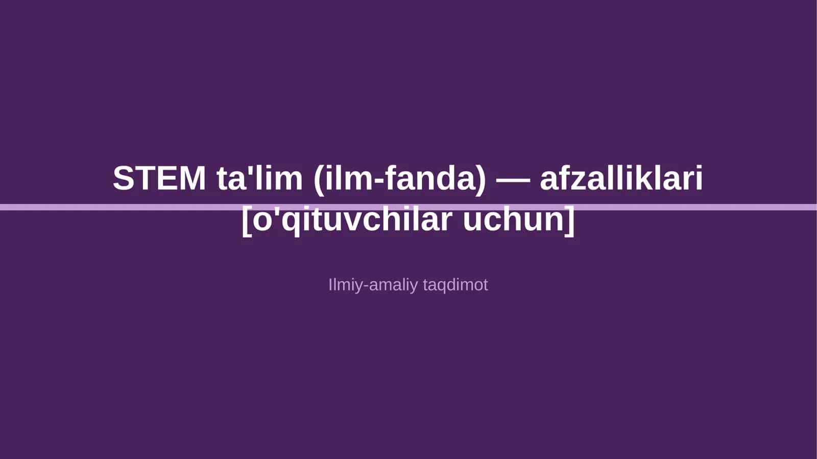 STEM ta'lim (ilm-fanda) — afzalliklari [o'qituvchilar uchun] 1