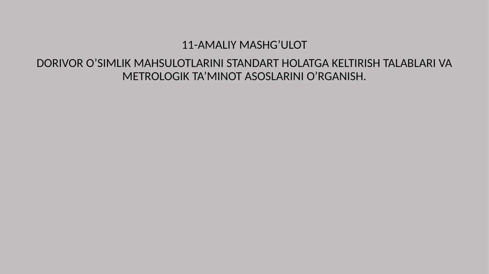 AMALIY MASHG’ULOT DORIVOR O’SIMLIK MAHSULOTLARINI STANDART HOLATGA KELTIRISH TALABLARI VA METROLOGIK TA’MINOT ASOSLARINI O’RGANISH 1