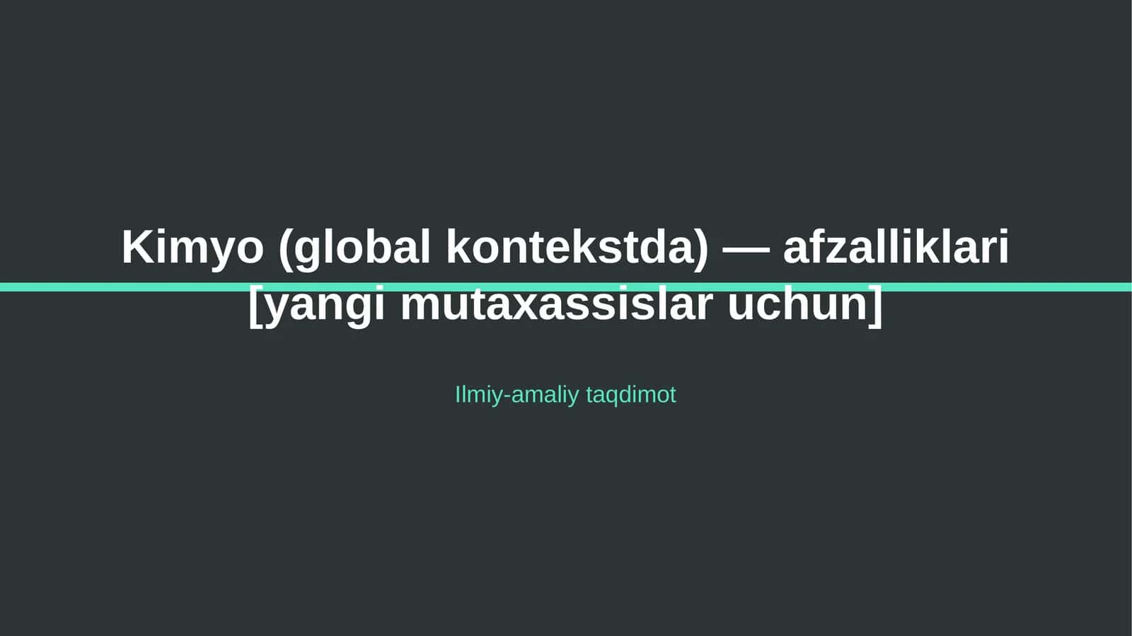 Kimyo (global kontekstda) — afzalliklari [yangi mutaxassislar uchun] 1