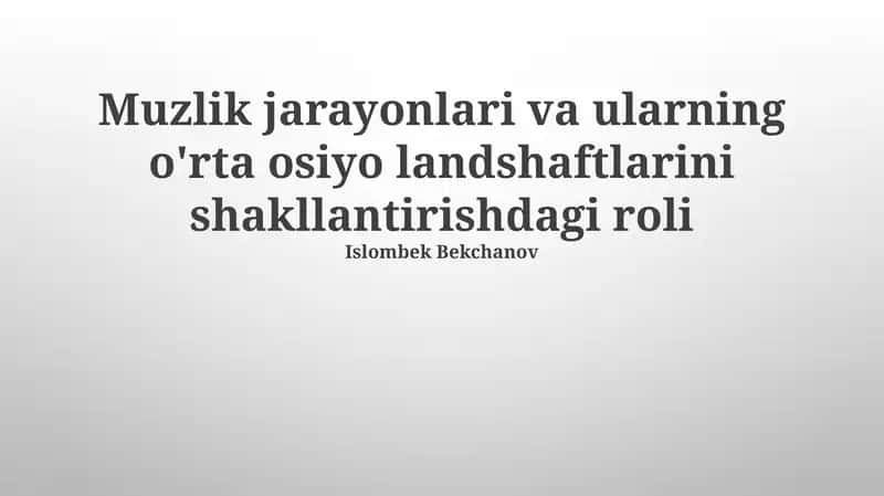 Muzlik jarayonlari va ularning o'rta osiyo landshaftlarini shakllantirishdagi roli 1