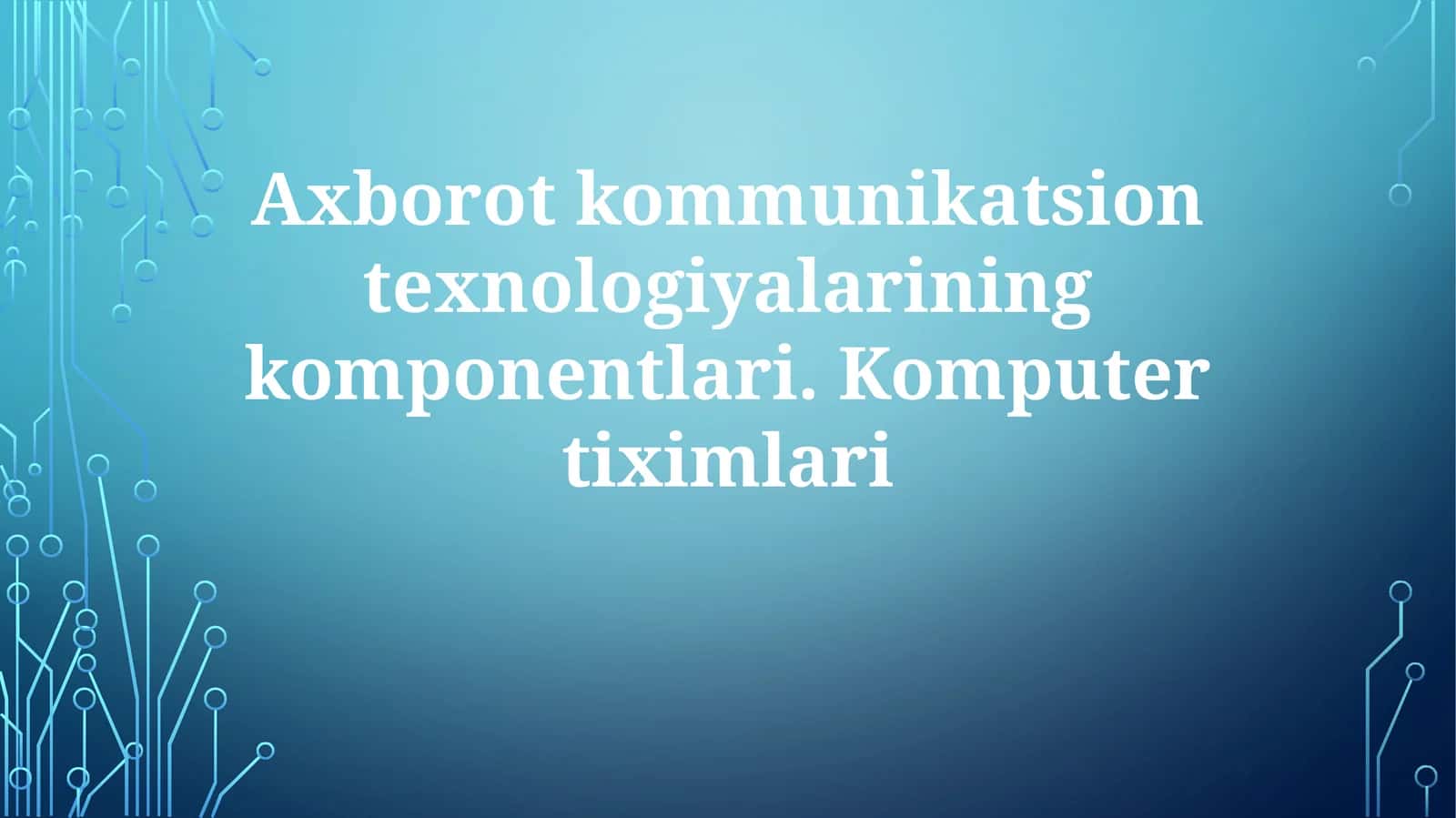 Axborot-kommunikatsiya texnologiyalari (AKT) tarkibiy qismlari 1