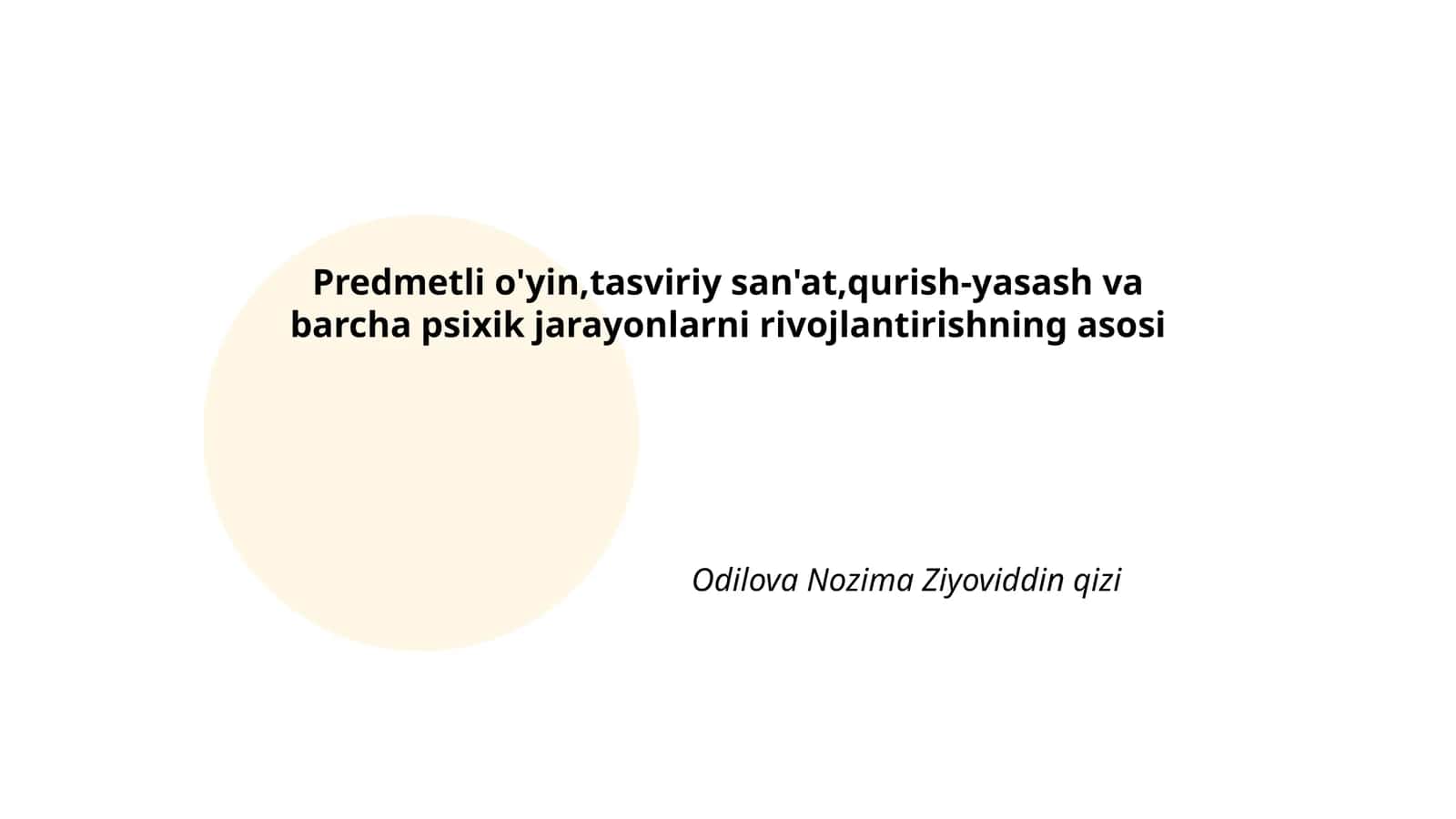 Predmetli o'yin,tasviriy san'at,qurish-yasash va barcha psixik jarayonlarni rivojlantirishning asosi 1