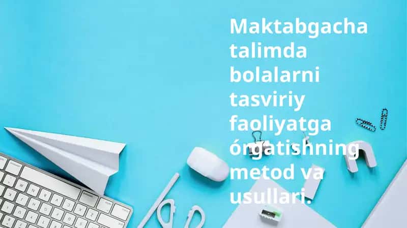 Maktabgacha talimda bolalarni tasviriy faoliyatga órgatishning metod va usullari 1