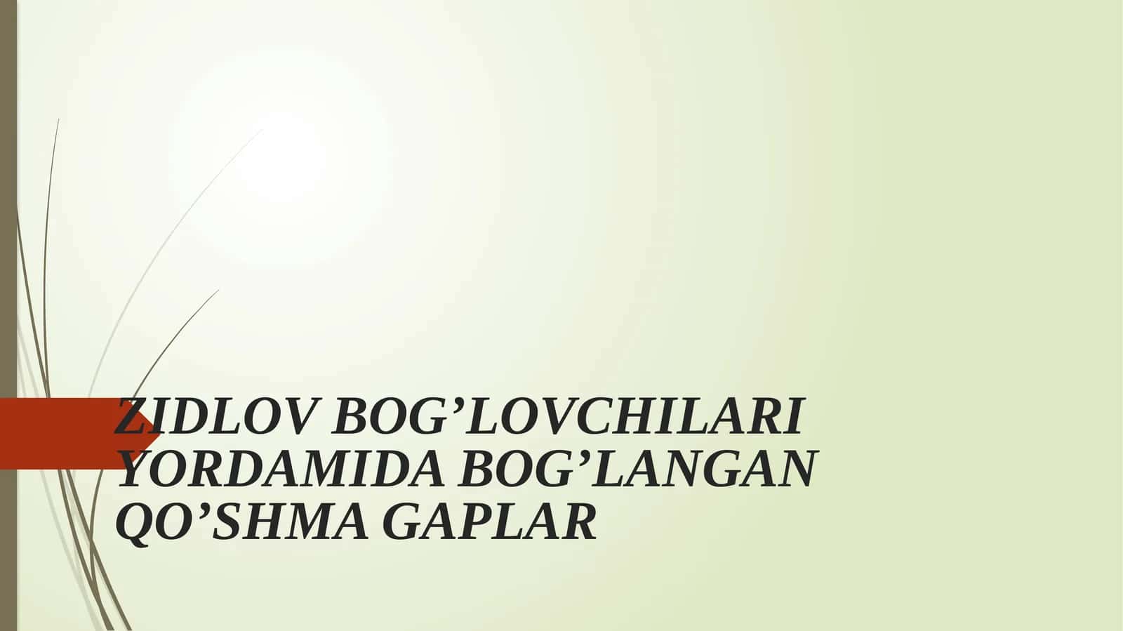ZIDLOV BOG’LOVCHILARI YORDAMIDA BOG’LANGAN QO’SHMA GAPLAR 1