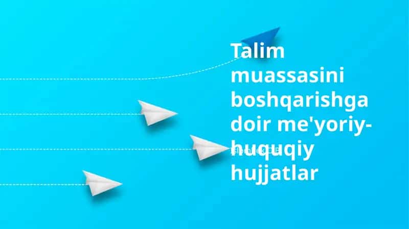 Talim muassasini boshqarishga doir me'yoriy-huquqiy hujjatlar 1