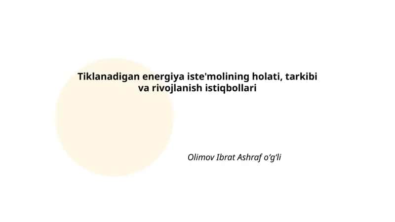 Tiklanadigan energiya iste'molining holati, tarkibi va rivojlanish istiqbollari 1