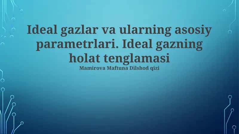 Ideal gazlar va ularning asosiy parametrlari 1