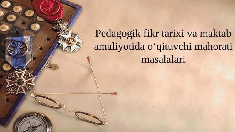 Pedagogik fikr tarixi va maktab amaliyotida o‘qituvchi mahorati masalalari. 1