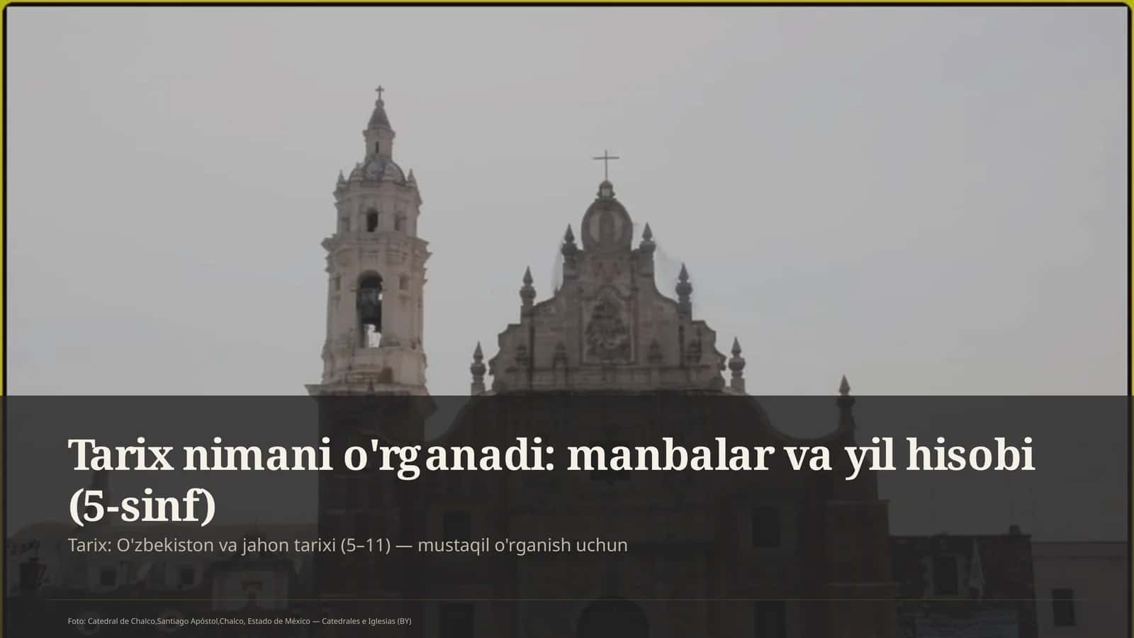 Tarix nimani o'rganadi: manbalar va yil hisobi (5-sinf) 1