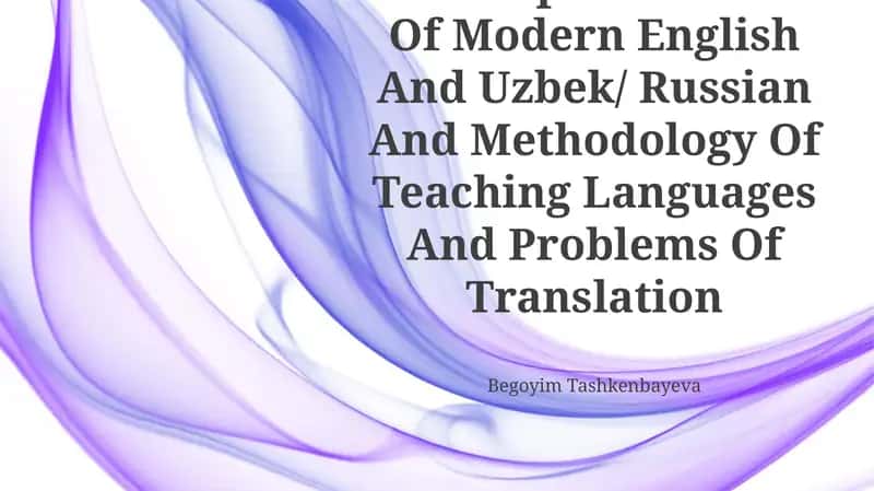 Isomorphic And Allomorphic Features Of Modern English And Uzbek/ Russian And Methodology Of Teaching Languages And Problems Of Translation 1