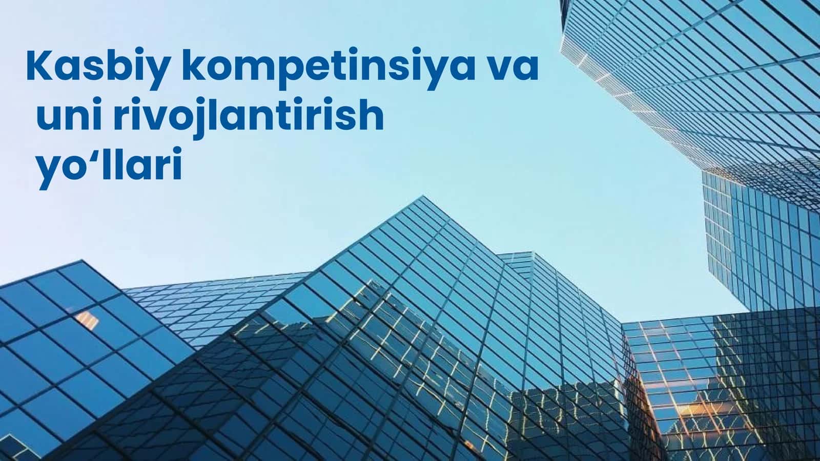 Kasbiy kompetinsiya va uni rivojlantirish yo‘llari AKKK 1