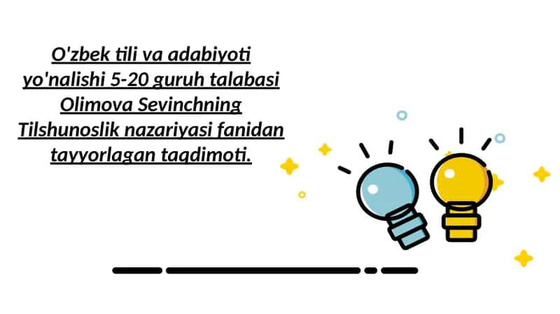 O'zbek til va adabiyoti yo'nalishi 5-20 guruh talabasi Olimova Sevinchning Tilshunoslik nazariyasi fanidan tayyorlagan taqdimot 1