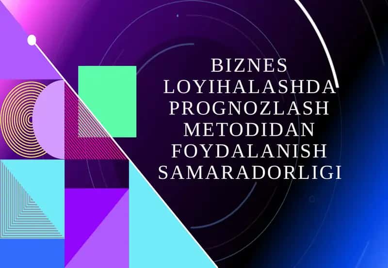 Biznes loyihalashda prognozlash metodidan foydalanish samaradorligi 1