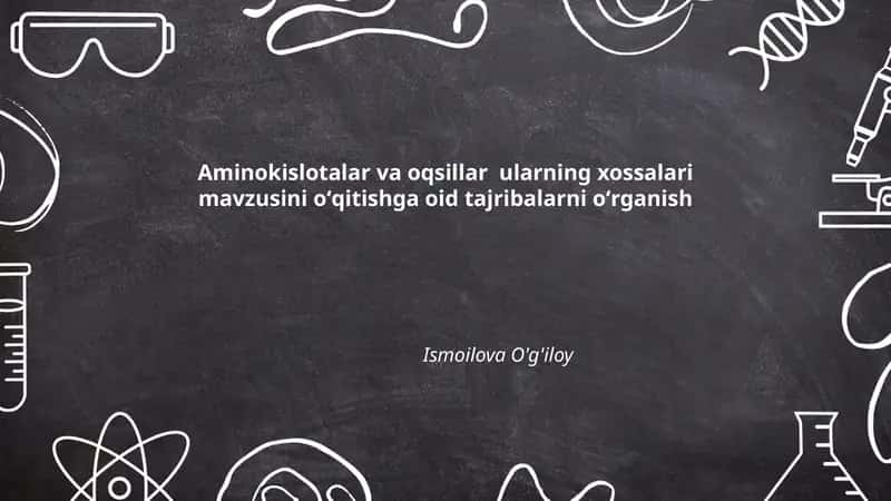 Aminokislotalar va oqsillar ularning xossalari mavzusini oʻqitishga oid tajribalarni oʻrganish 1