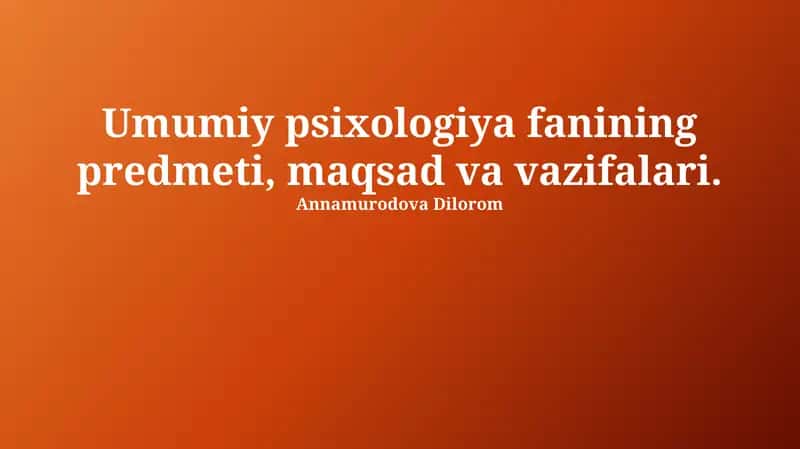 Umumiy psixologiya fanining predmeti 1