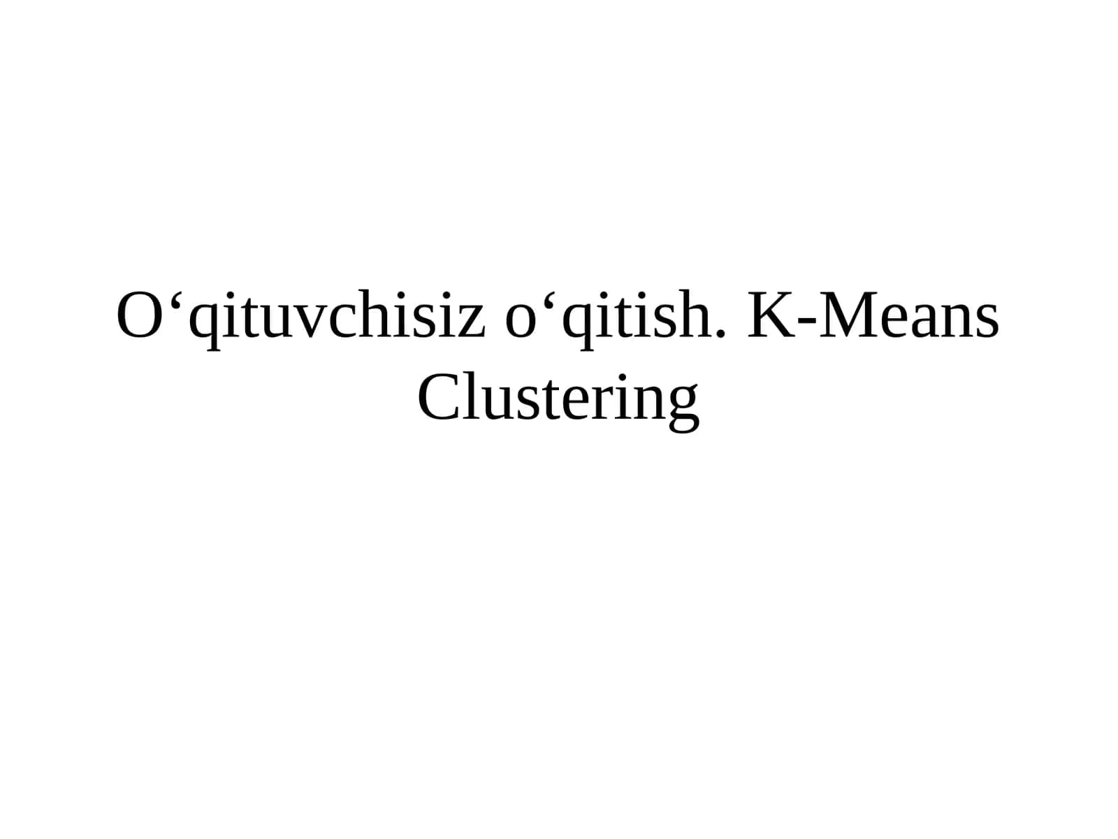O‘qituvchisizo‘qitish. K-Means Clustering 1