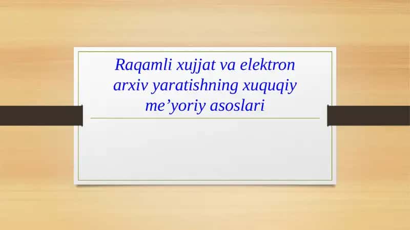 Raqamli xujjat va elektron arxiv yaratishning xuquqiy-me'yoriya asoslari 1