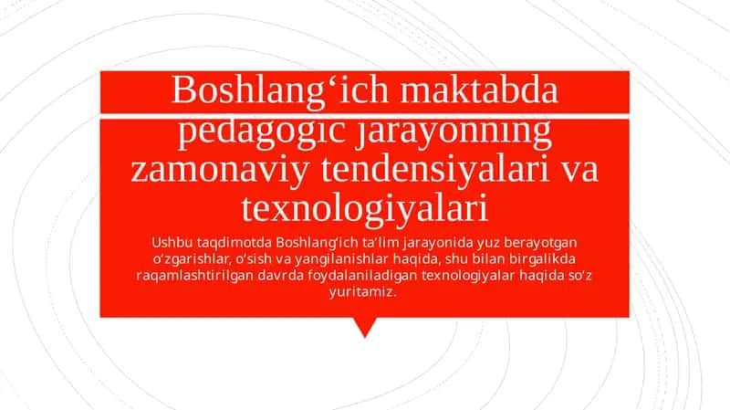 Boshlang‘ich maktabda pedagogic jarayonning zamonaviy tendensiyalari va texnologiyalari 1
