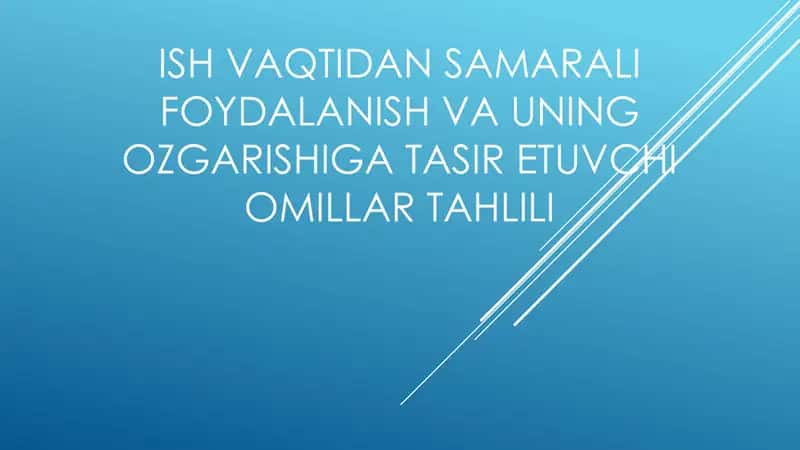 Ish vaqtidan samarali foydalanish va uning ozgarishiga tasir etuvchi omillar tahlili 1