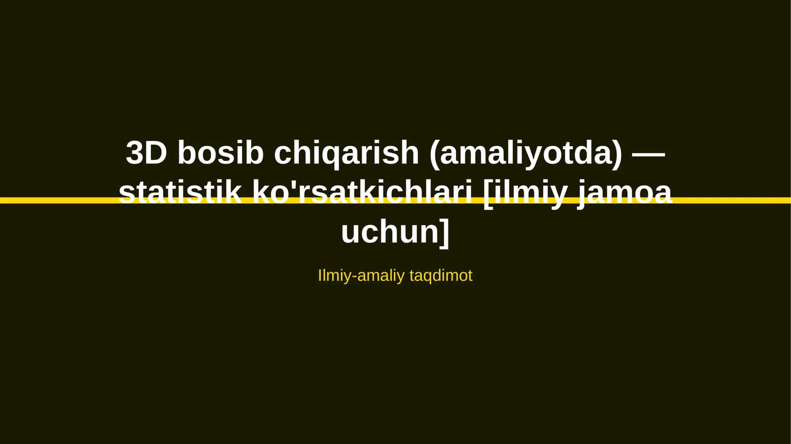 3D bosib chiqarish (amaliyotda) — statistik ko'rsatkichlari [ilmiy jamoa uchun] 1