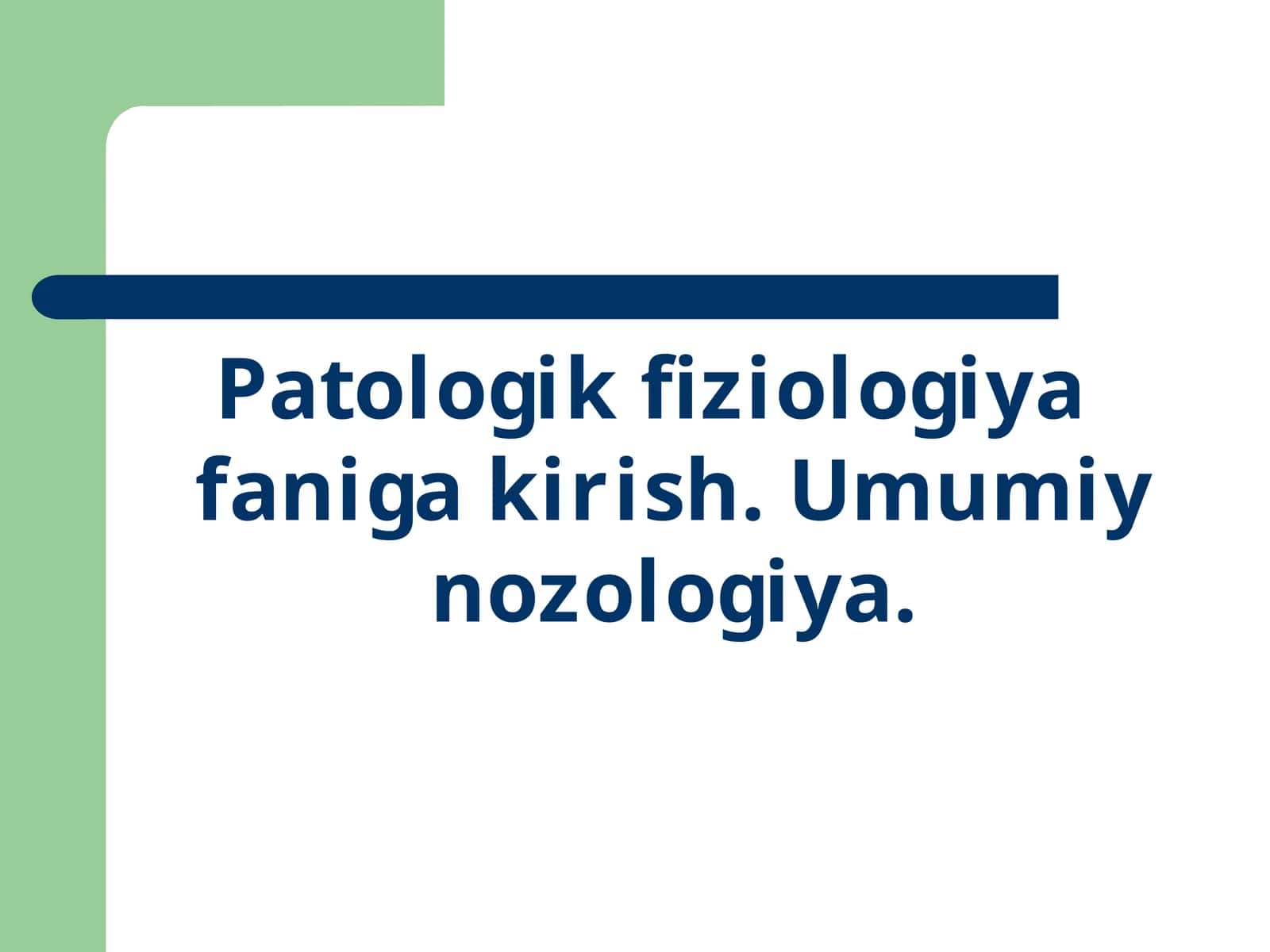 Patologik fiziologiya faniga kirish. Umumiy nozologiya 1