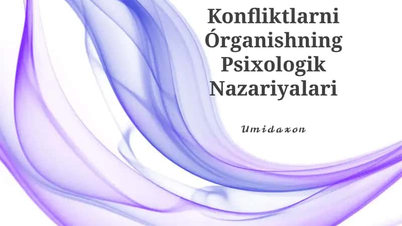 Konfliktlarni Órganishning Psixologik Nazariyalari 1