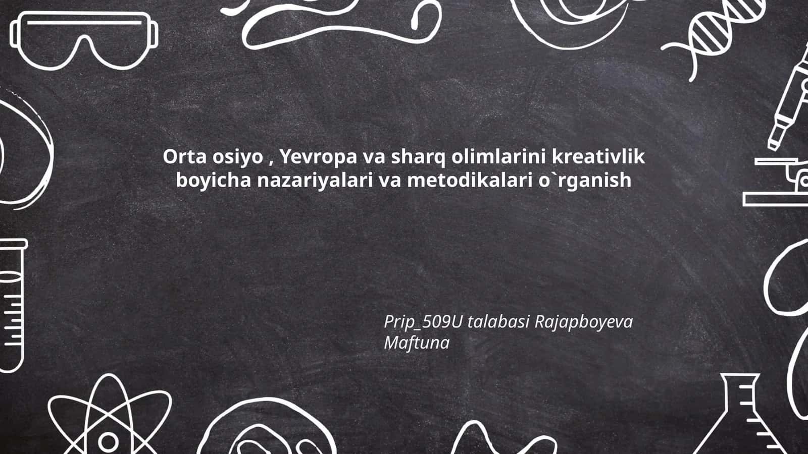Orta osiyo, Yevropa va sharq olimlarini kreativlik boyicha nazariyalari va metodikalari o`rganish 1