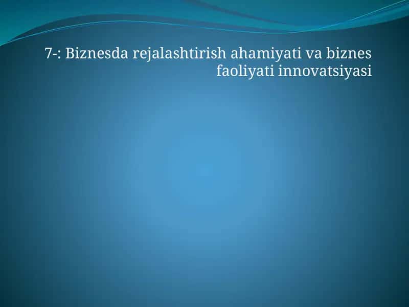 Biznesda rejalashtirish ahamiyati va biznes faoliyati innovatsiyasi 1